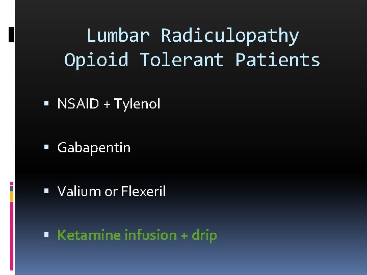 Lumbar Radiculopathy Opioid Tolerant Patients NSAID + Tylenol Gabapentin Valium or Flexeril Ketamine infusion