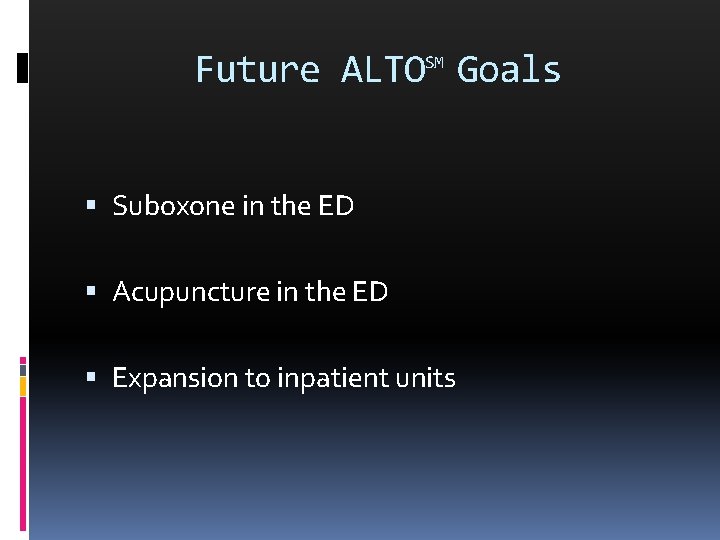 Future ALTOSM Goals Suboxone in the ED Acupuncture in the ED Expansion to inpatient