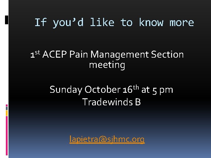 If you’d like to know more 1 st ACEP Pain Management Section meeting Sunday