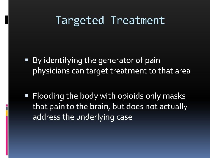 Targeted Treatment By identifying the generator of pain physicians can target treatment to that