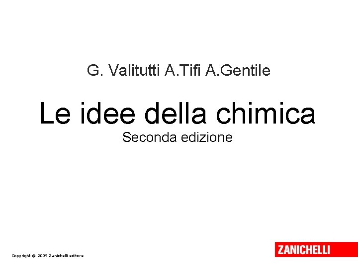 G. Valitutti A. Tifi A. Gentile Le idee della chimica Seconda edizione Copyright ©