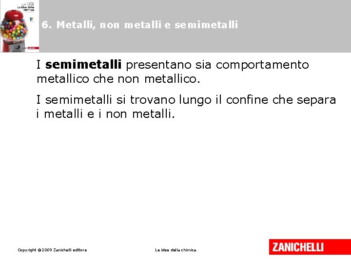 6. Metalli, non metalli e semimetalli I semimetalli presentano sia comportamento metallico che non