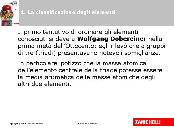 1. La classificazione degli elementi Il primo tentativo di ordinare gli elementi conosciuti si