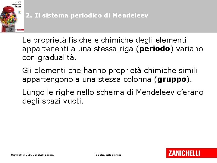 2. Il sistema periodico di Mendeleev Le proprietà fisiche e chimiche degli elementi appartenenti