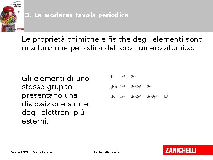 3. La moderna tavola periodica Le proprietà chimiche e fisiche degli elementi sono una