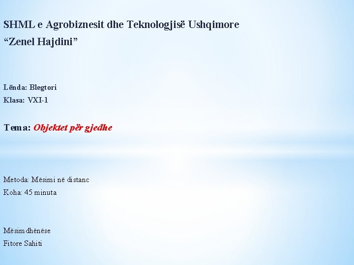 SHML e Agrobiznesit dhe Teknologjisë Ushqimore “Zenel Hajdini” Lënda: Blegtori Klasa: VXI-1 Tema: Objektet