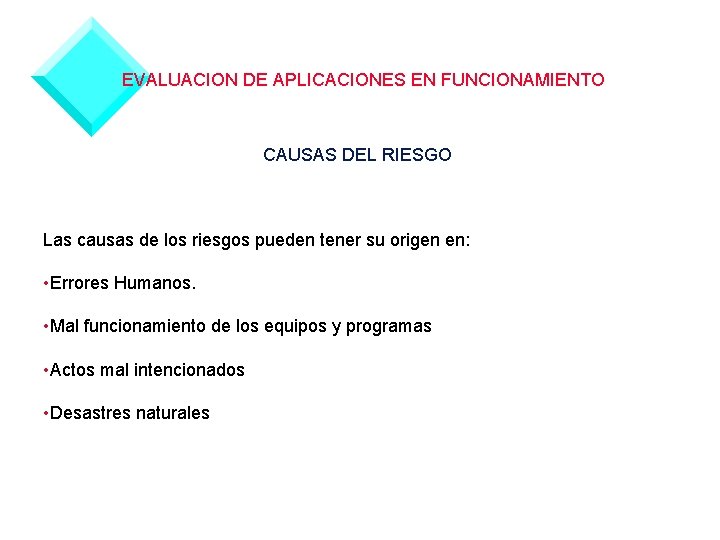 EVALUACION DE APLICACIONES EN FUNCIONAMIENTO CAUSAS DEL RIESGO Las causas de los riesgos pueden