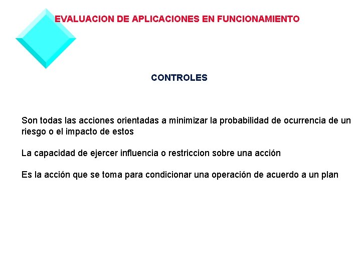 EVALUACION DE APLICACIONES EN FUNCIONAMIENTO CONTROLES Son todas las acciones orientadas a minimizar la