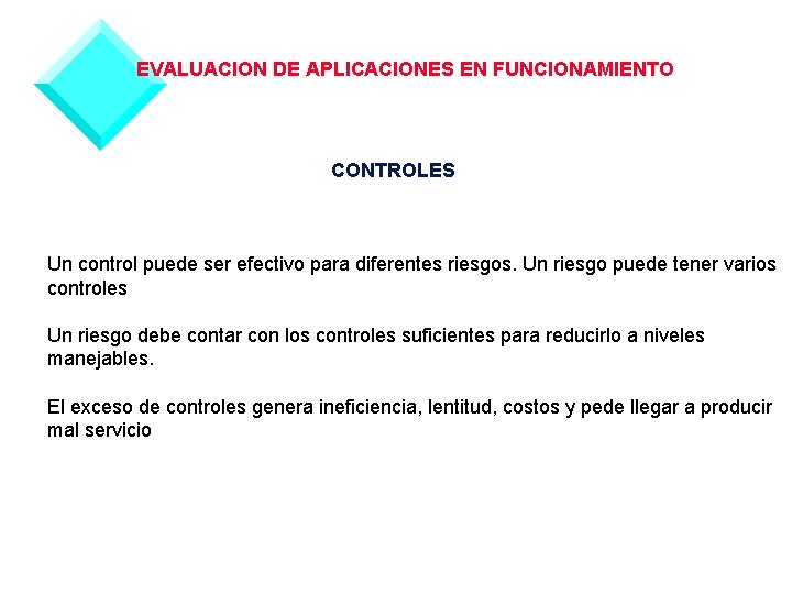 EVALUACION DE APLICACIONES EN FUNCIONAMIENTO CONTROLES Un control puede ser efectivo para diferentes riesgos.