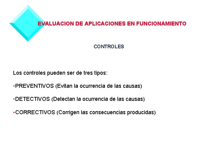 EVALUACION DE APLICACIONES EN FUNCIONAMIENTO CONTROLES Los controles pueden ser de tres tipos: •