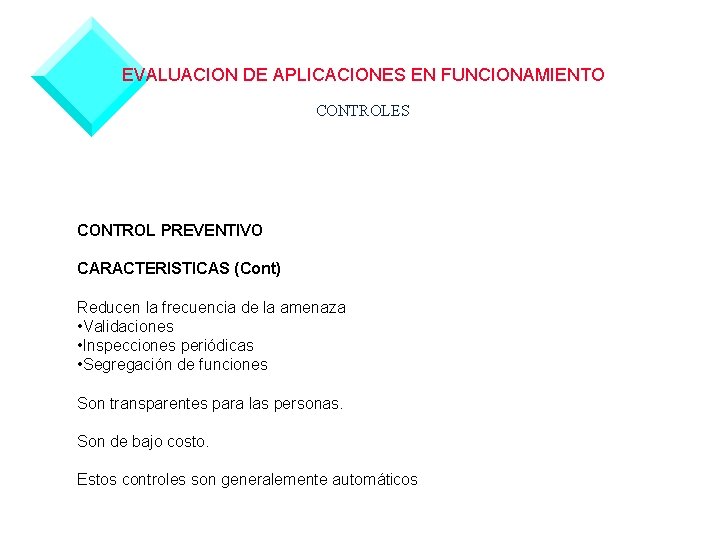 EVALUACION DE APLICACIONES EN FUNCIONAMIENTO CONTROLES CONTROL PREVENTIVO CARACTERISTICAS (Cont) Reducen la frecuencia de