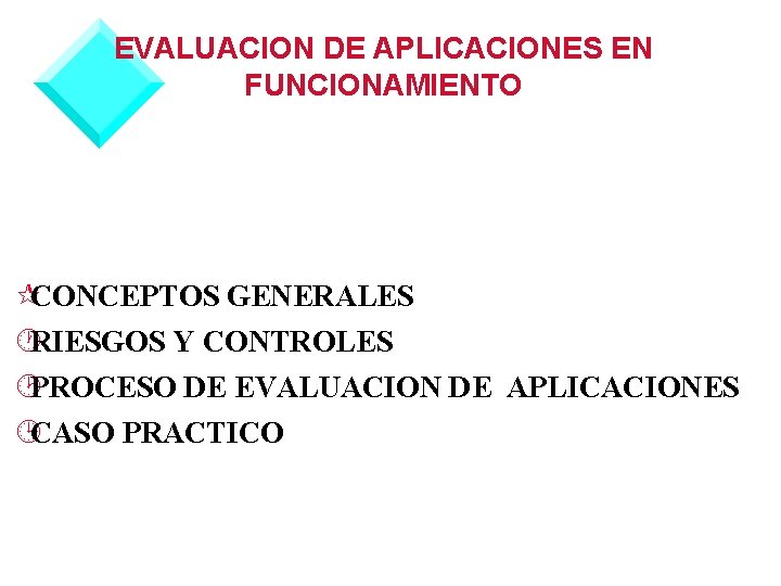 EVALUACION DE APLICACIONES EN FUNCIONAMIENTO ¶CONCEPTOS GENERALES ·RIESGOS Y CONTROLES ¸PROCESO DE EVALUACION DE