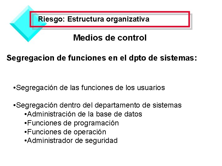 Riesgo: Estructura organizativa Medios de control Segregacion de funciones en el dpto de sistemas: