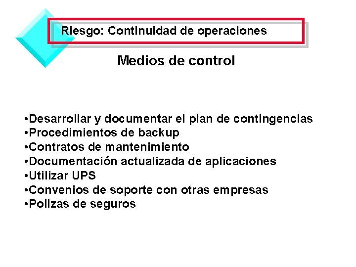 Riesgo: Continuidad de operaciones Medios de control • Desarrollar y documentar el plan de