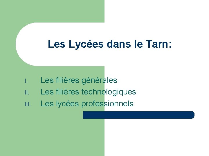 Les Lycées dans le Tarn: I. III. Les filières générales Les filières technologiques Les