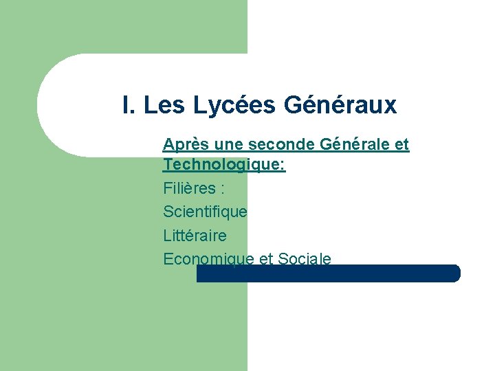 I. Les Lycées Généraux Après une seconde Générale et Technologique: Filières : Scientifique Littéraire