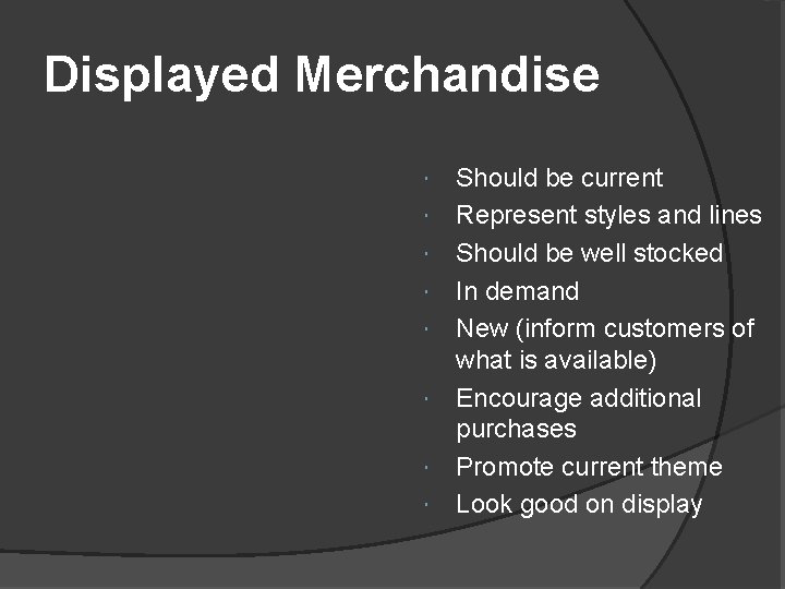 Displayed Merchandise Should be current Represent styles and lines Should be well stocked In Displayed Merchandise Should be current Represent styles and lines Should be well stocked In