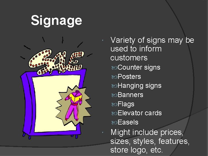 Signage Variety of signs may be used to inform customers Counter signs Posters Hanging Signage Variety of signs may be used to inform customers Counter signs Posters Hanging