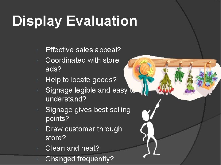 Display Evaluation Effective sales appeal? Coordinated with store ads? Help to locate goods? Signage Display Evaluation Effective sales appeal? Coordinated with store ads? Help to locate goods? Signage