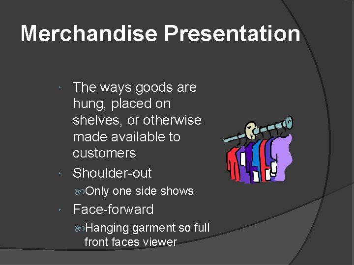 Merchandise Presentation The ways goods are hung, placed on shelves, or otherwise made available Merchandise Presentation The ways goods are hung, placed on shelves, or otherwise made available