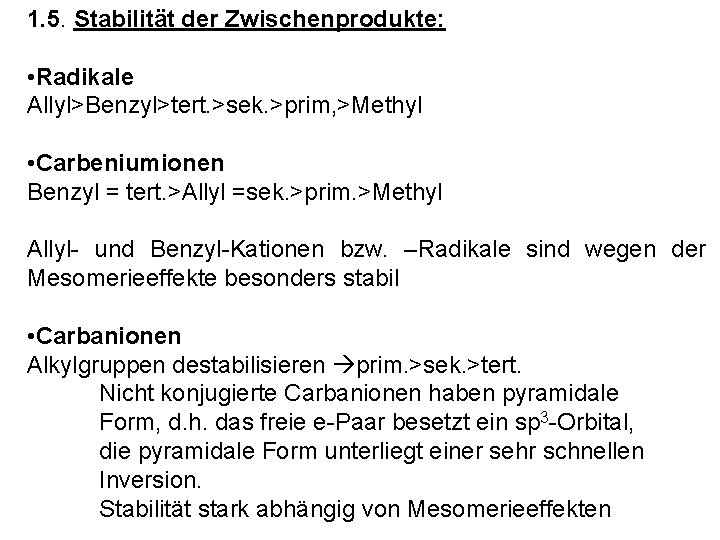 1. 5. Stabilität der Zwischenprodukte: • Radikale Allyl>Benzyl>tert. >sek. >prim, >Methyl • Carbeniumionen Benzyl