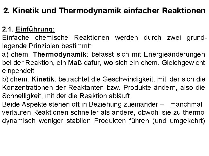 2. Kinetik und Thermodynamik einfacher Reaktionen 2. 1. Einführung: Einfache chemische Reaktionen werden durch