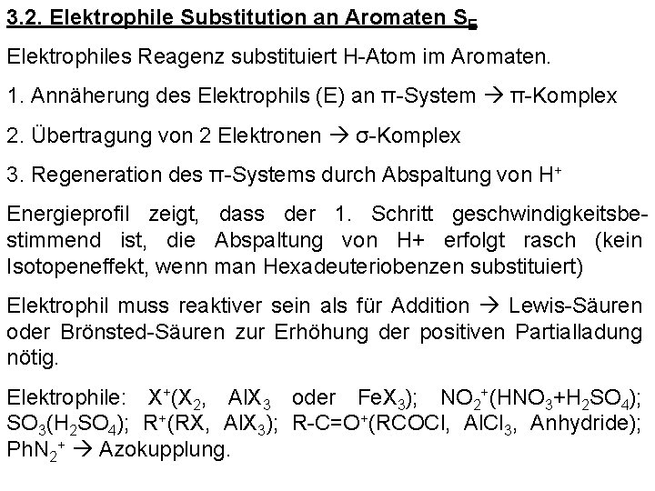 3. 2. Elektrophile Substitution an Aromaten SE Elektrophiles Reagenz substituiert H-Atom im Aromaten. 1.