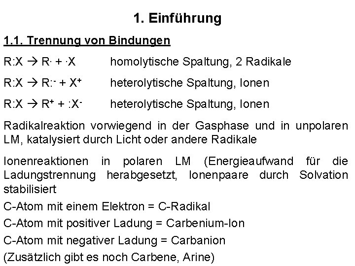 1. Einführung 1. 1. Trennung von Bindungen R: X R. +. X homolytische Spaltung,