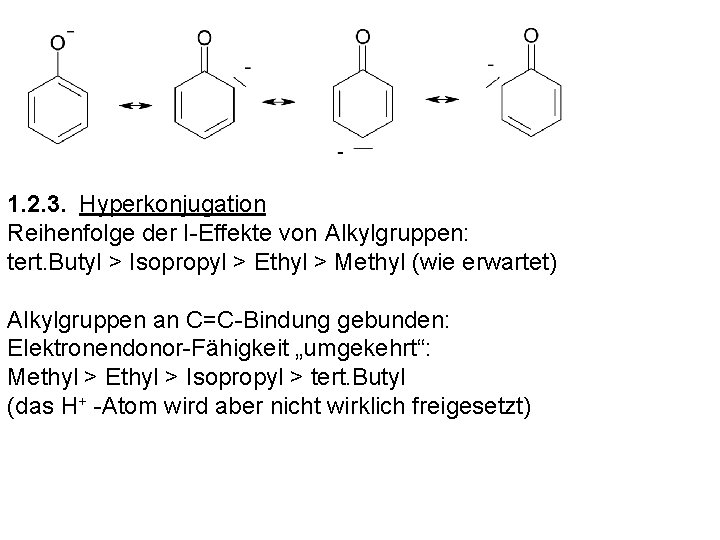 1. 2. 3. Hyperkonjugation Reihenfolge der I-Effekte von Alkylgruppen: tert. Butyl > Isopropyl >