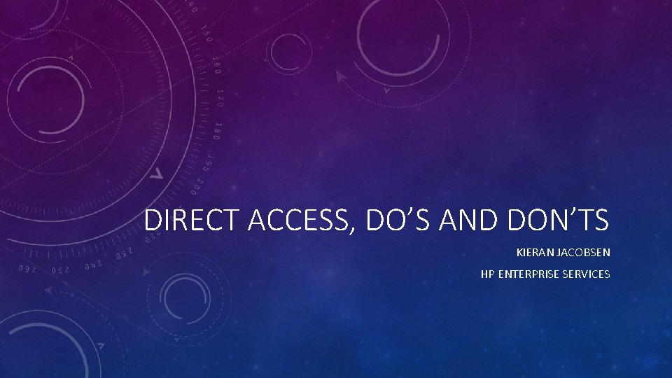 DIRECT ACCESS, DO’S AND DON’TS KIERAN JACOBSEN HP ENTERPRISE SERVICES 