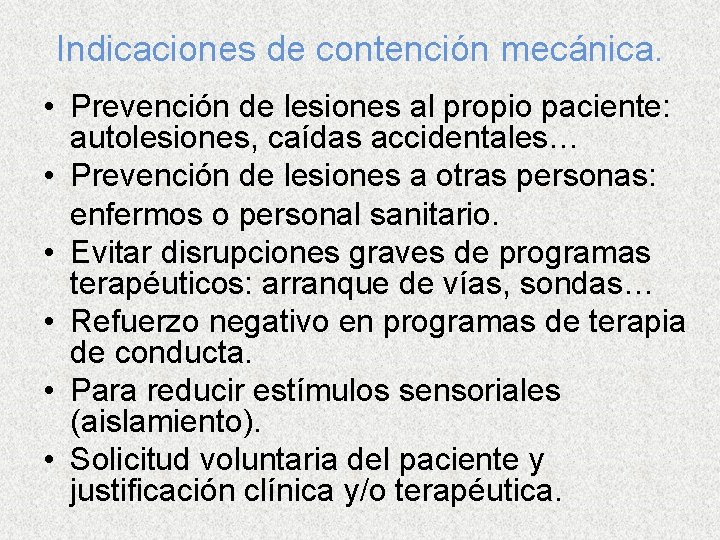 Indicaciones de contención mecánica. • Prevención de lesiones al propio paciente: autolesiones, caídas accidentales…