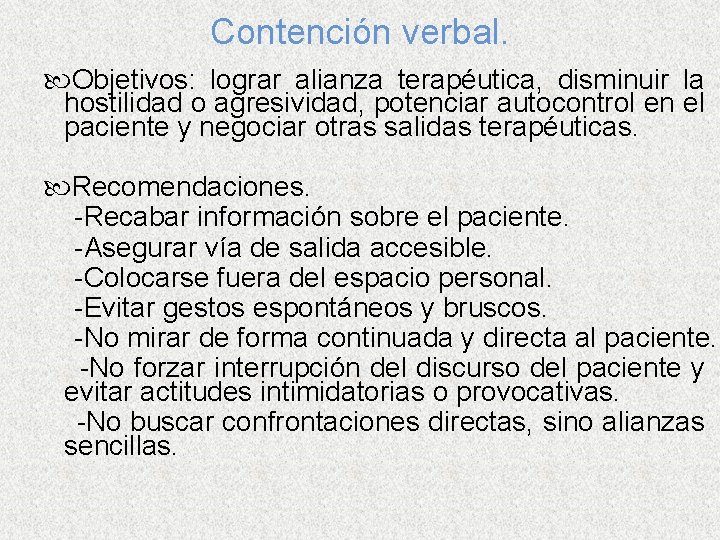 Contención verbal. Objetivos: lograr alianza terapéutica, disminuir la hostilidad o agresividad, potenciar autocontrol en