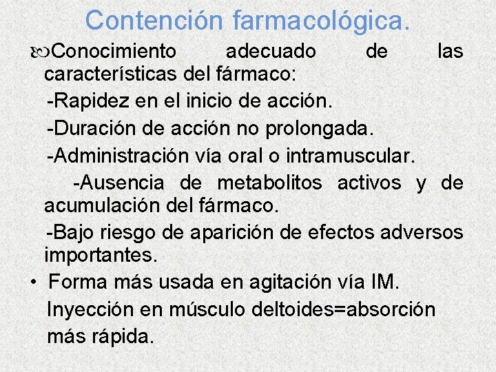 Contención farmacológica. Conocimiento adecuado de las características del fármaco: -Rapidez en el inicio de