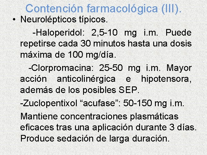 Contención farmacológica (III). • Neurolépticos típicos. -Haloperidol: 2, 5 -10 mg i. m. Puede