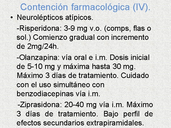 Contención farmacológica (IV). • Neurolépticos atípicos. -Risperidona: 3 -9 mg v. o. (comps, flas