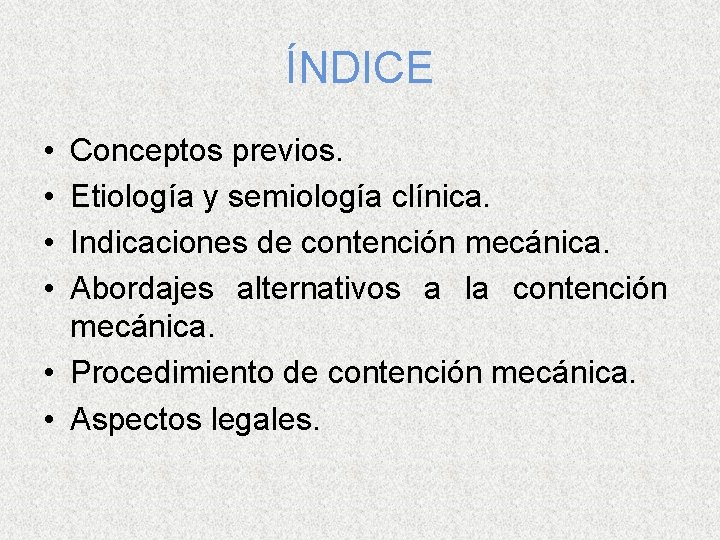 ÍNDICE • • Conceptos previos. Etiología y semiología clínica. Indicaciones de contención mecánica. Abordajes