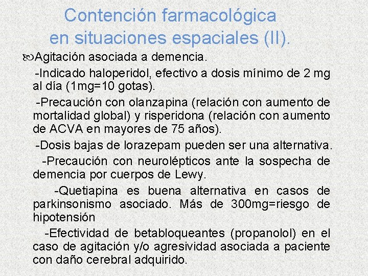 Contención farmacológica en situaciones espaciales (II). Agitación asociada a demencia. -Indicado haloperidol, efectivo a