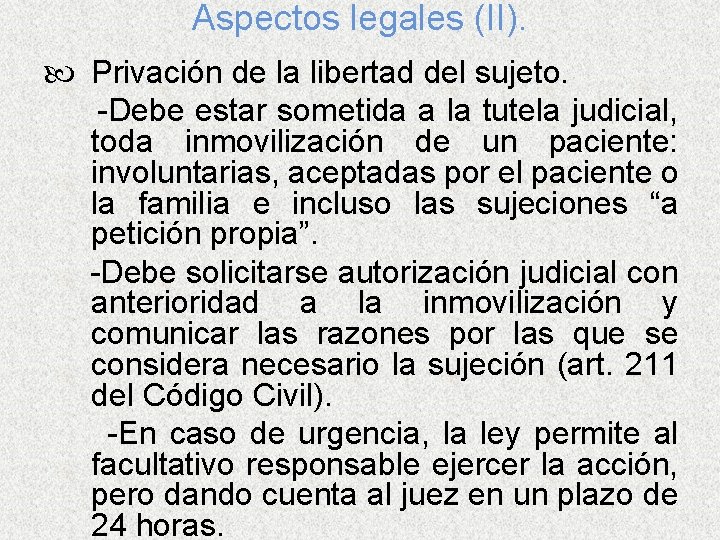 Aspectos legales (II). Privación de la libertad del sujeto. -Debe estar sometida a la