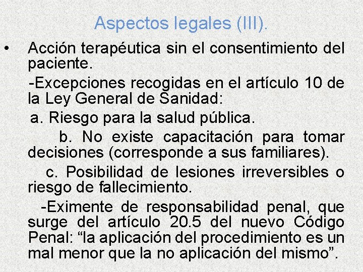 Aspectos legales (III). • Acción terapéutica sin el consentimiento del paciente. -Excepciones recogidas en