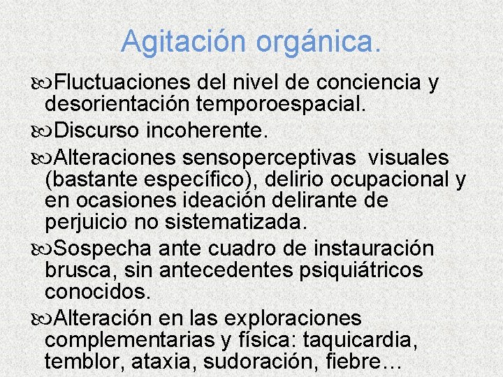 Agitación orgánica. Fluctuaciones del nivel de conciencia y desorientación temporoespacial. Discurso incoherente. Alteraciones sensoperceptivas