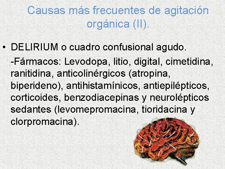 Causas más frecuentes de agitación orgánica (II). • DELIRIUM o cuadro confusional agudo. -Fármacos: