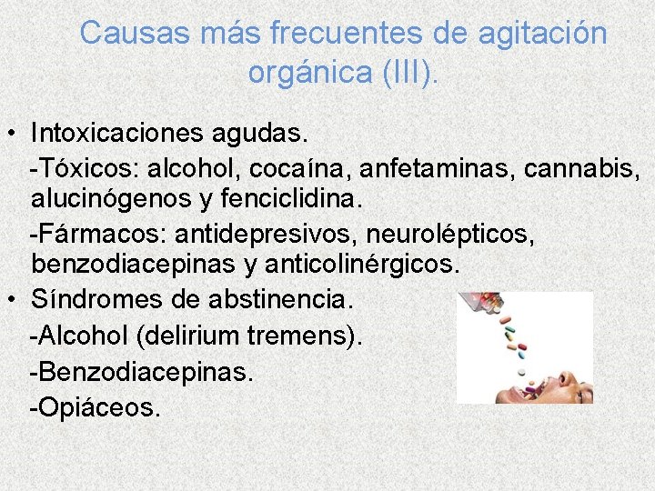Causas más frecuentes de agitación orgánica (III). • Intoxicaciones agudas. -Tóxicos: alcohol, cocaína, anfetaminas,