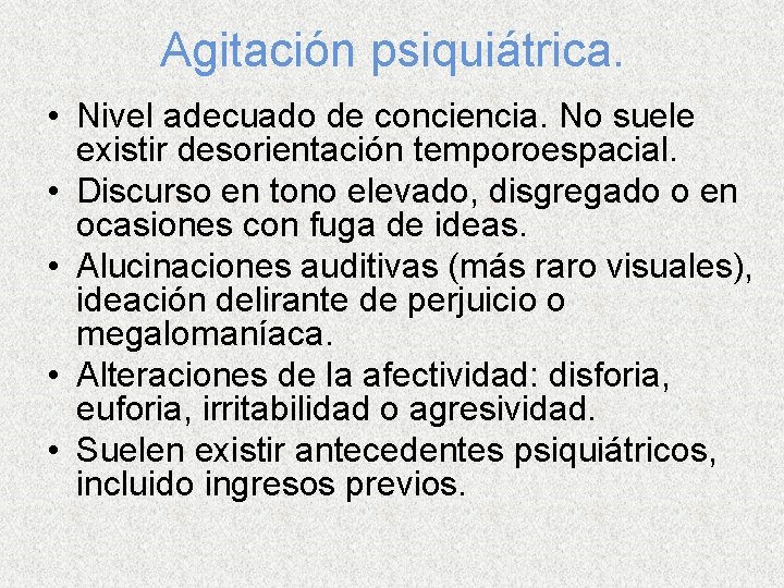 Agitación psiquiátrica. • Nivel adecuado de conciencia. No suele existir desorientación temporoespacial. • Discurso