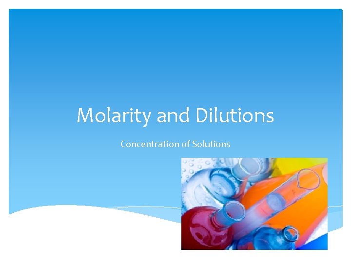 Molarity and Dilutions Concentration of Solutions 