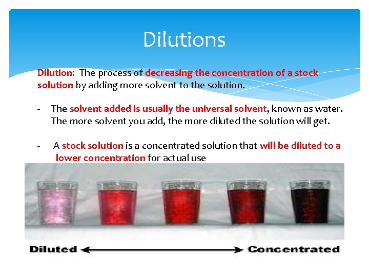 Dilutions Dilution: The process of decreasing the concentration of a stock solution by adding