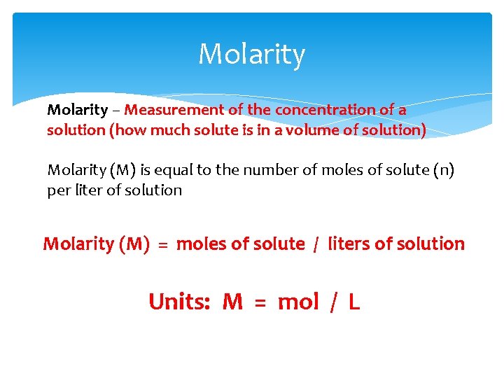 Molarity – Measurement of the concentration of a solution (how much solute is in