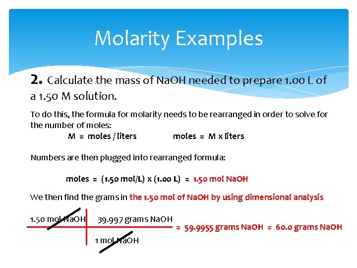 Molarity Examples 2. Calculate the mass of Na. OH needed to prepare 1. 00