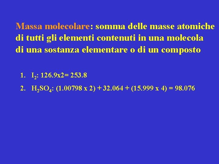 Massa molecolare: somma delle masse atomiche di tutti gli elementi contenuti in una molecola