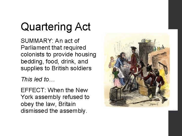 Quartering Act SUMMARY: An act of Parliament that required colonists to provide housing, bedding,