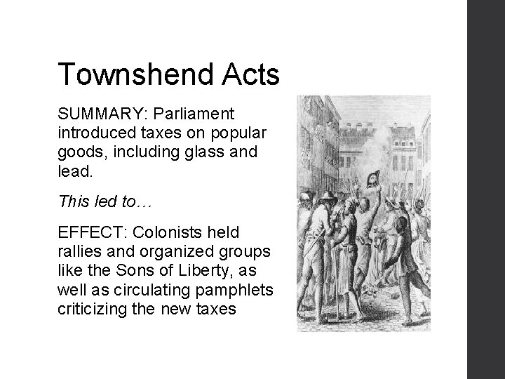 Townshend Acts SUMMARY: Parliament introduced taxes on popular goods, including glass and lead. This
